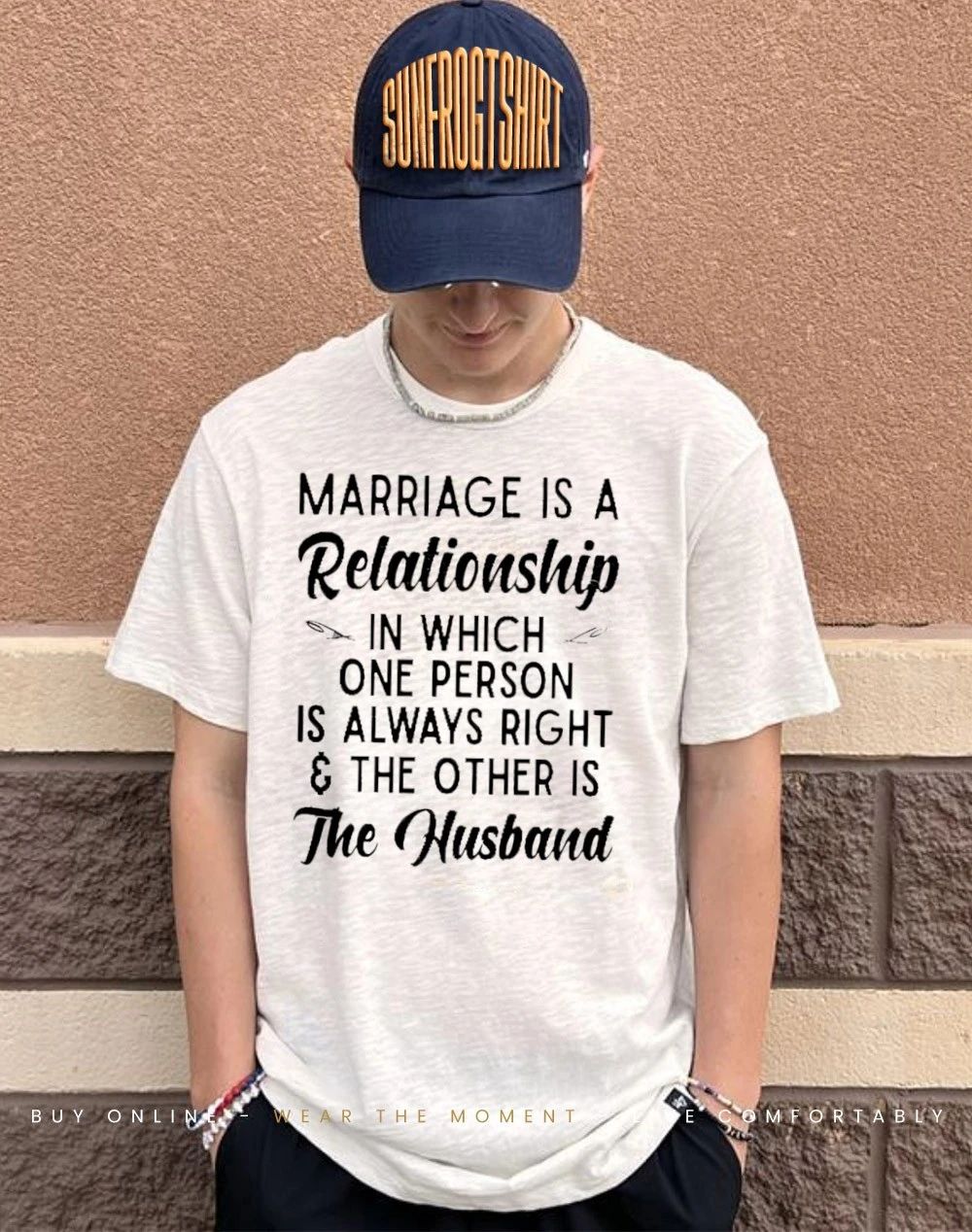 Marriage is a relationship in person is always right the other is the husband shirt