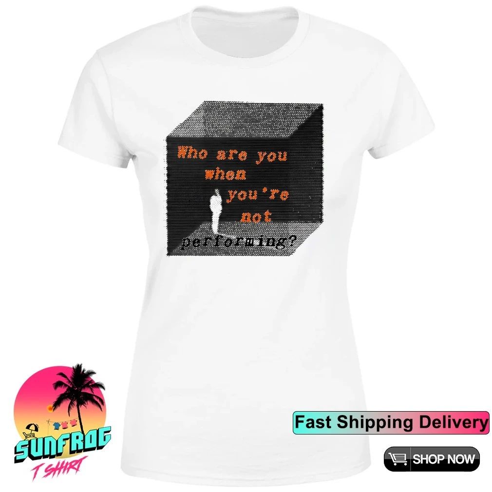 Who are you when you’re not performing shirt