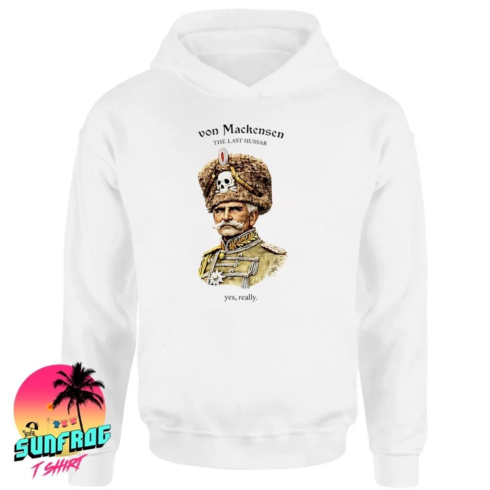 Von Mackensen The Last Hussar Yes Really shirt