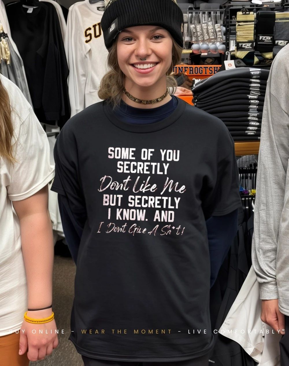 Some of you secretly don’t like me but secretly I know and IDGAS shirt