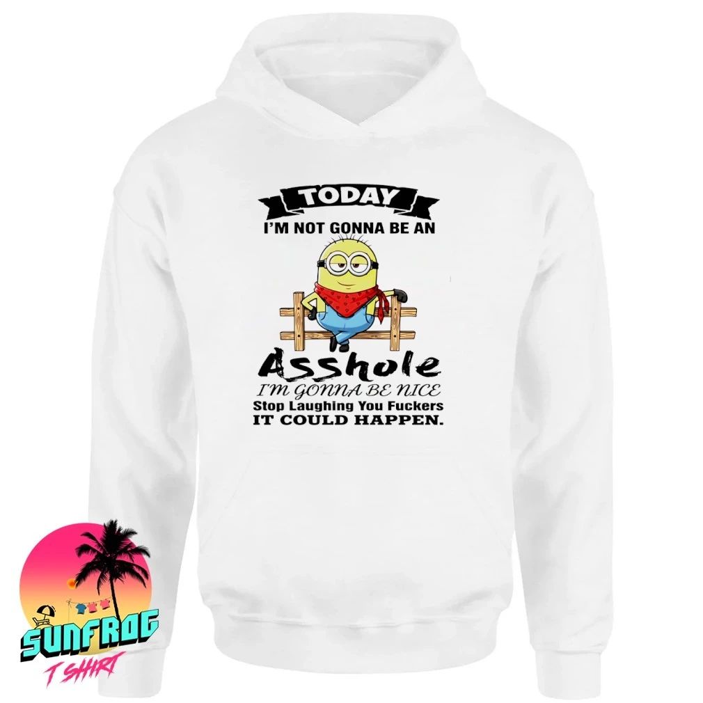 Today I’m not gonna be an asshole I’m gonna be nice Minion shirt