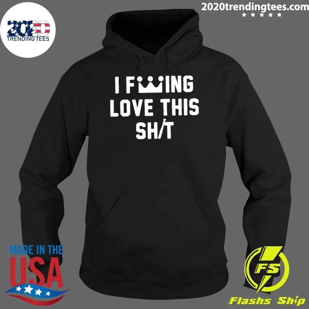 Original I Fucking Love This Shit T-Shirt