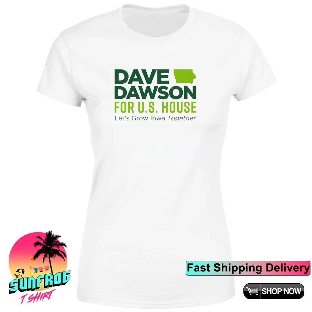 Dave Dawson for US House Let’s Grow Iowa Together Shirt