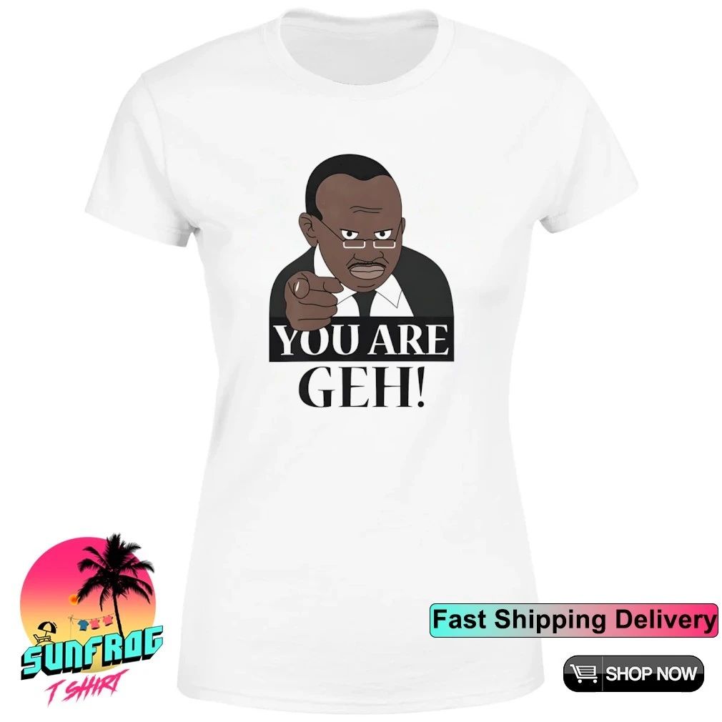 You are geh meme shirt