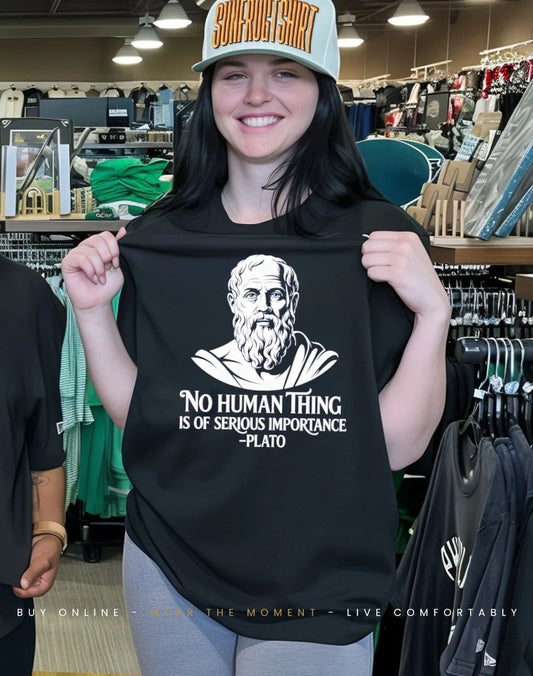 Plato no human is of serious importance shirt