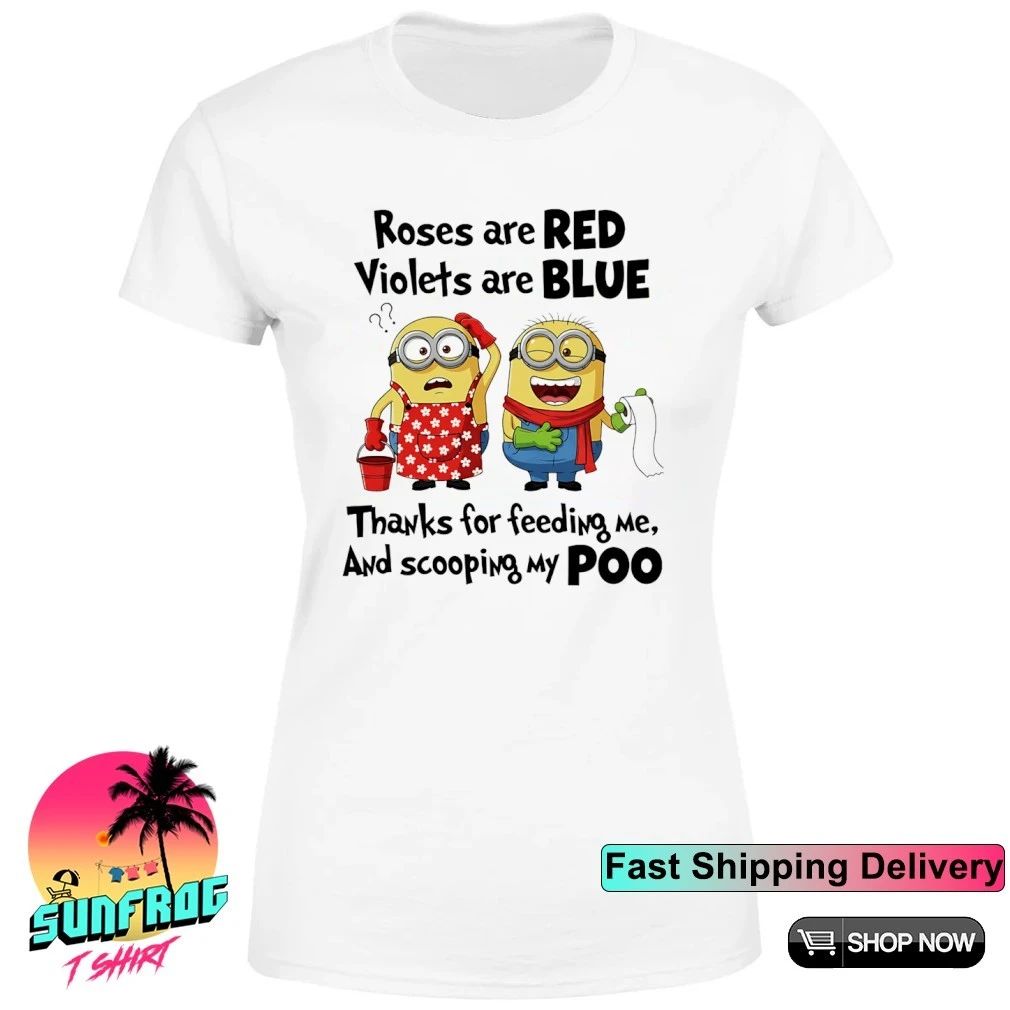 Minion household chores roses are red violets are blue and scooping my poo shirt