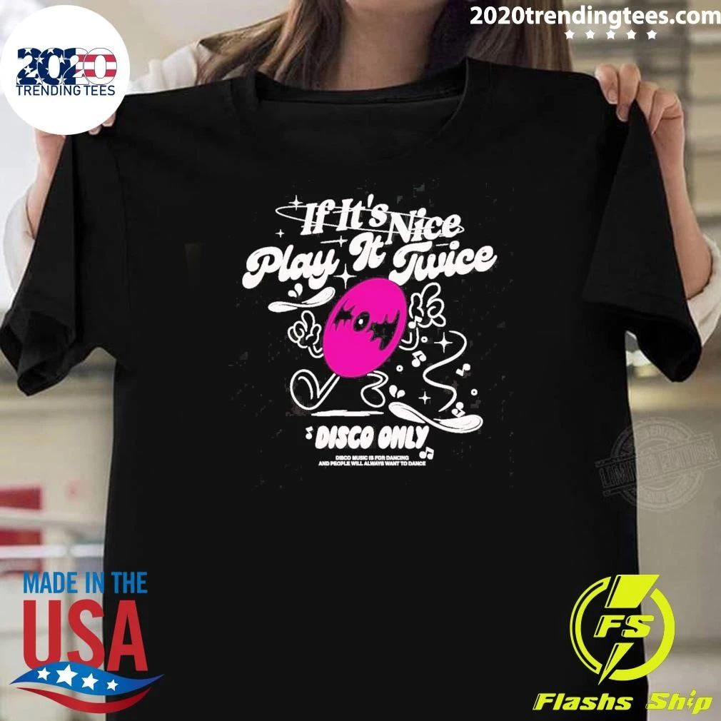If It’s Nice Play It Twice Disco Only Shirt