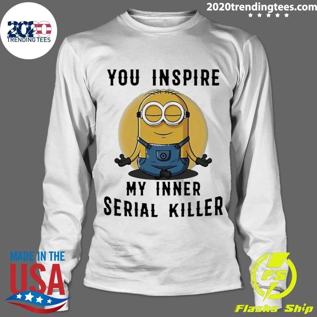 Minion You Inspire My Inner Serial Killer Shirt