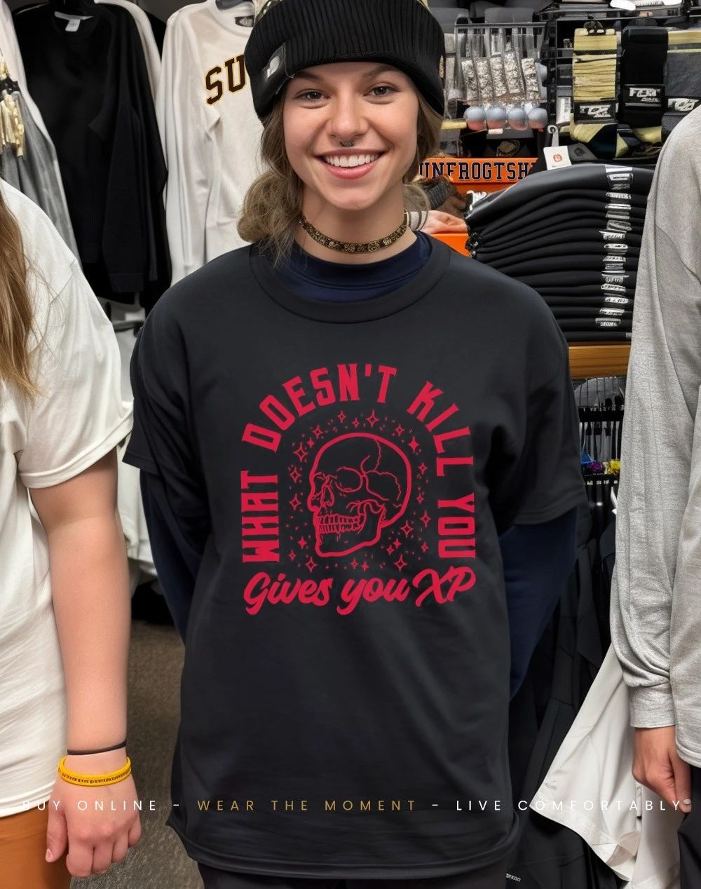 Skull what doesn’t kill you gives you XP shirt