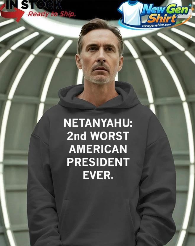 Netanyahu 2nd Worst American President Ever Shirt
