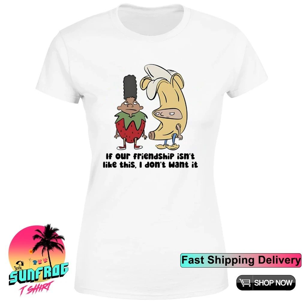 If our friendship isn’t like this I don’t want it shirt