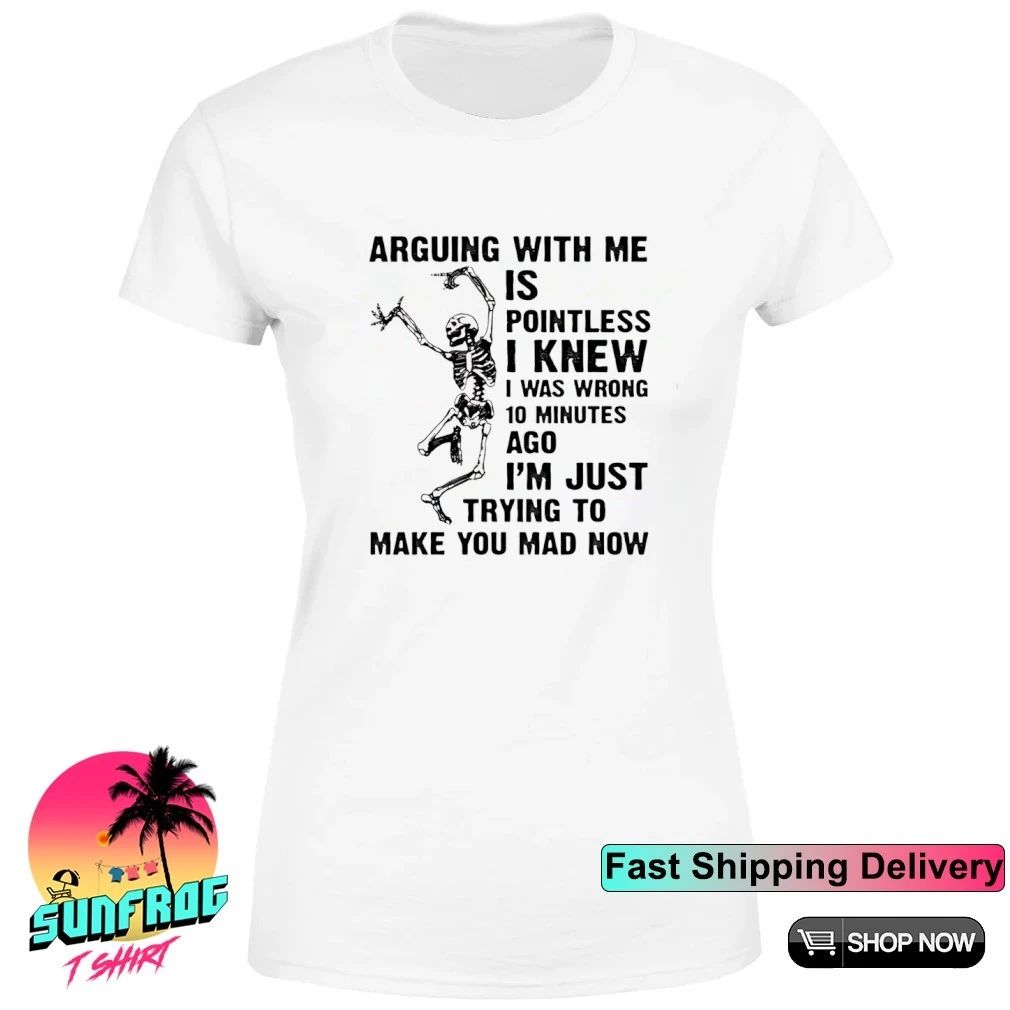 Arguing with me is pointless shirt