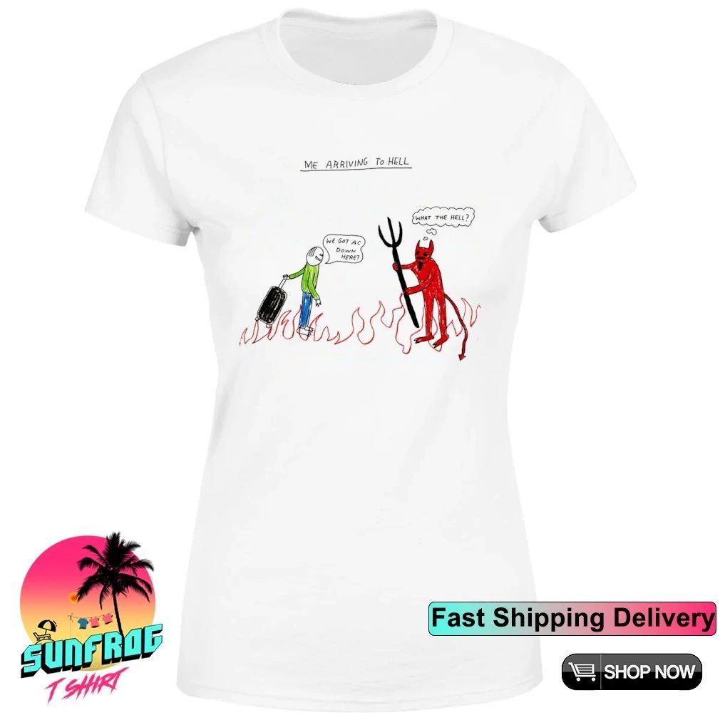 Arriving to hell we got ac down here what the hell paint shirt