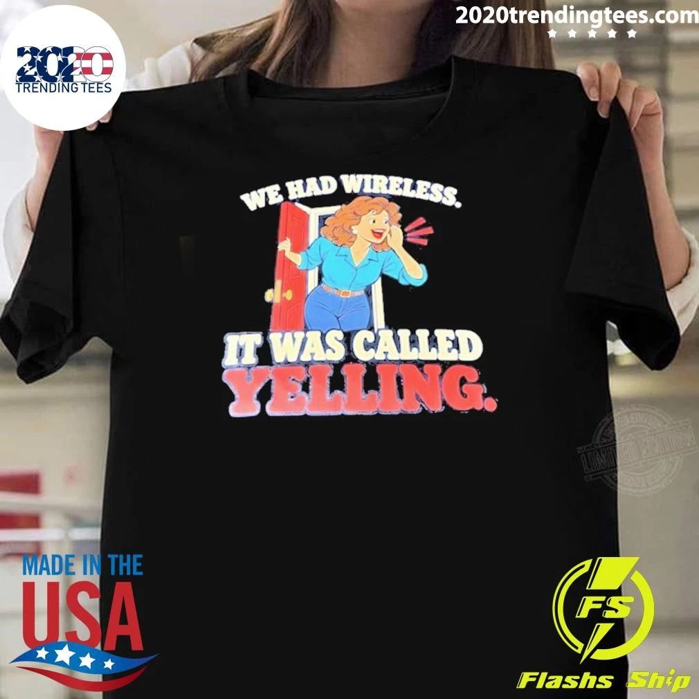 We Had Wireless It Was Called Yelling Shirt
