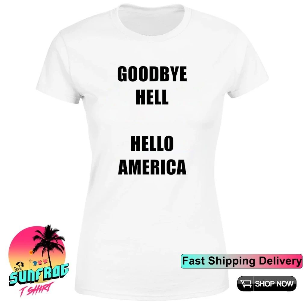 Goodbye Hell Hello America Shirt