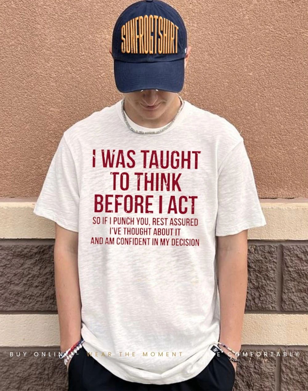 I was taught to think before I act so if I punch you rest assured shirt