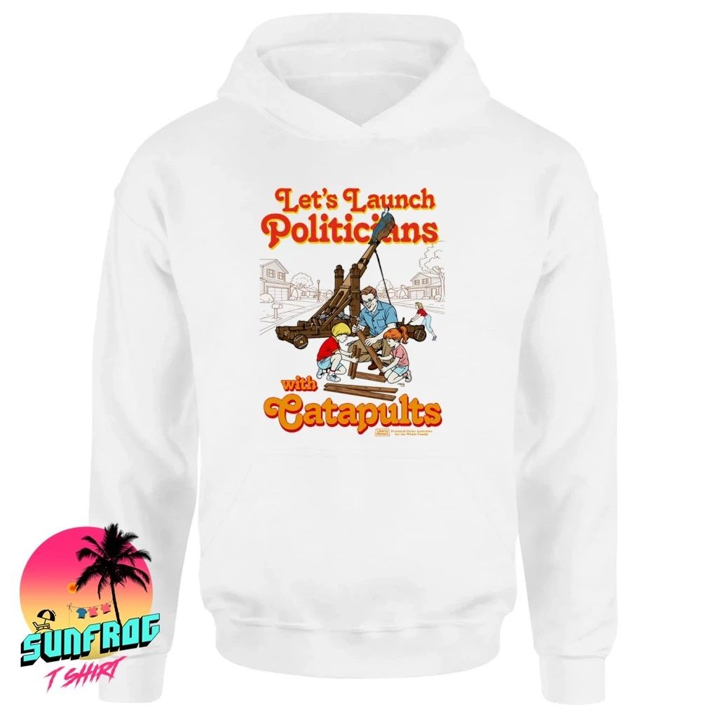 Let’s Launch Politicians with Catapults Graphic shirt