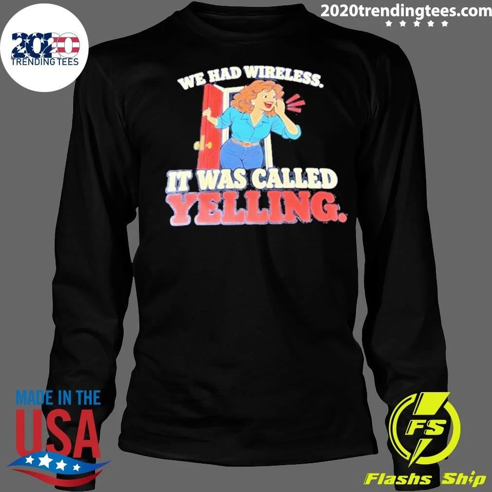 We Had Wireless It Was Called Yelling Shirt
