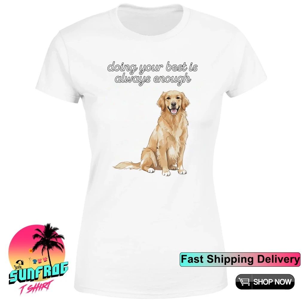Golden Retriever doing your best is always enough shirt