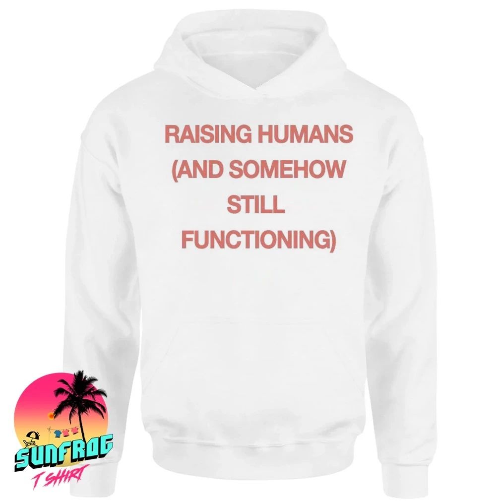 Raising humans and somehow still functioning shirt