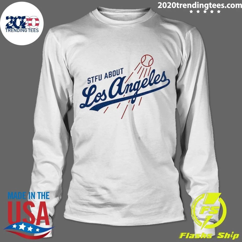 Stfu About Los Angeles Dodgers Shirt