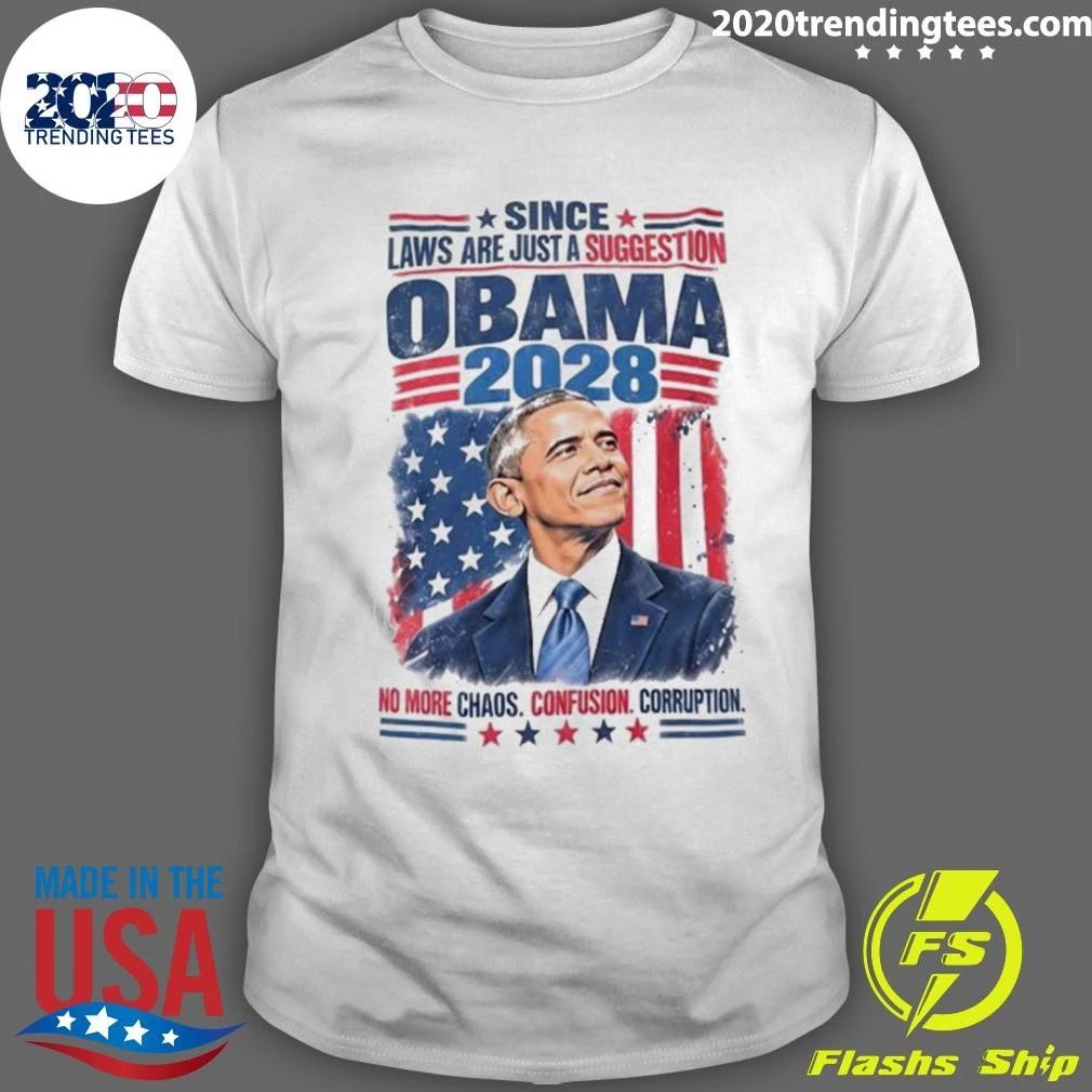 Since Laws Are Just A Suggestion Obama 2028 Shirt