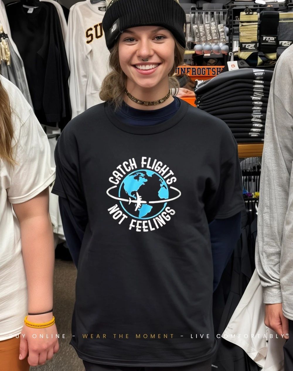 Catch flights not feelings shirt