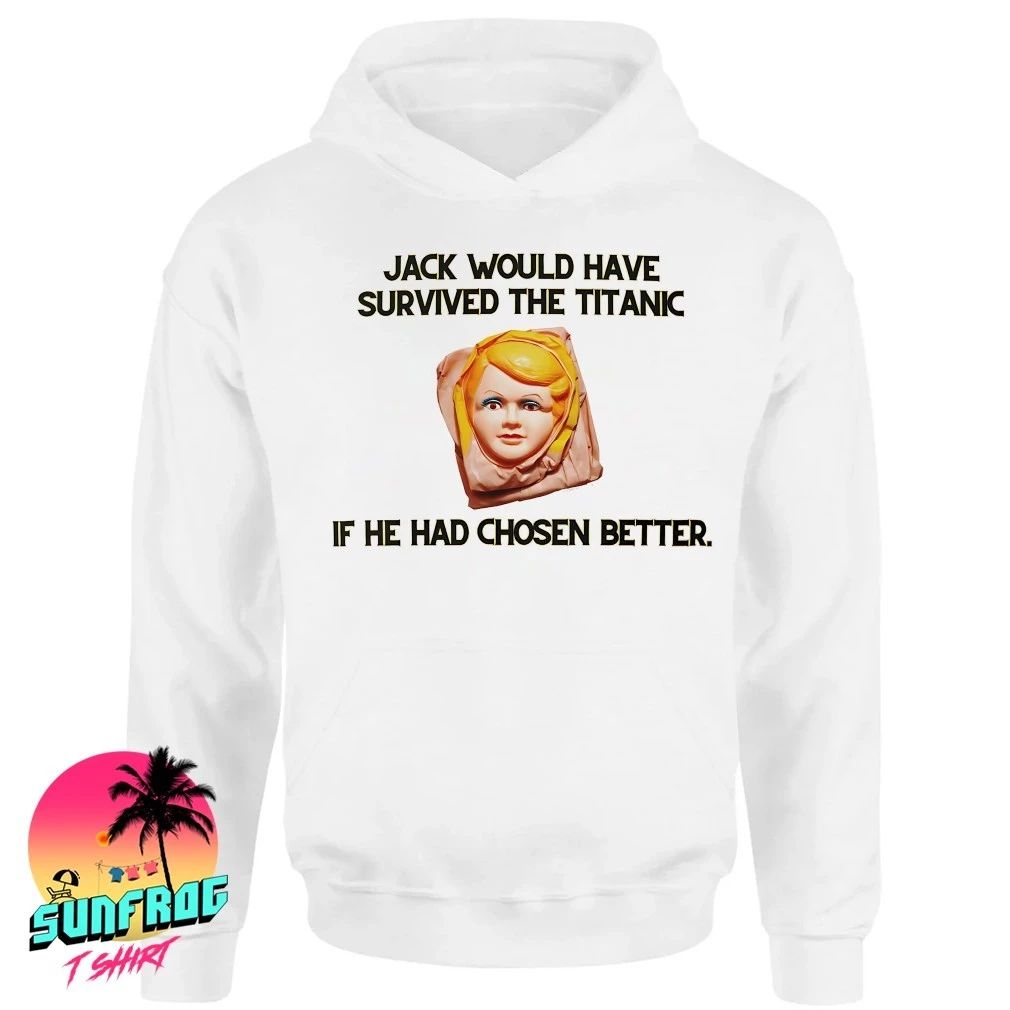 Jack would have survived the Titanic if they had chosen better shirt