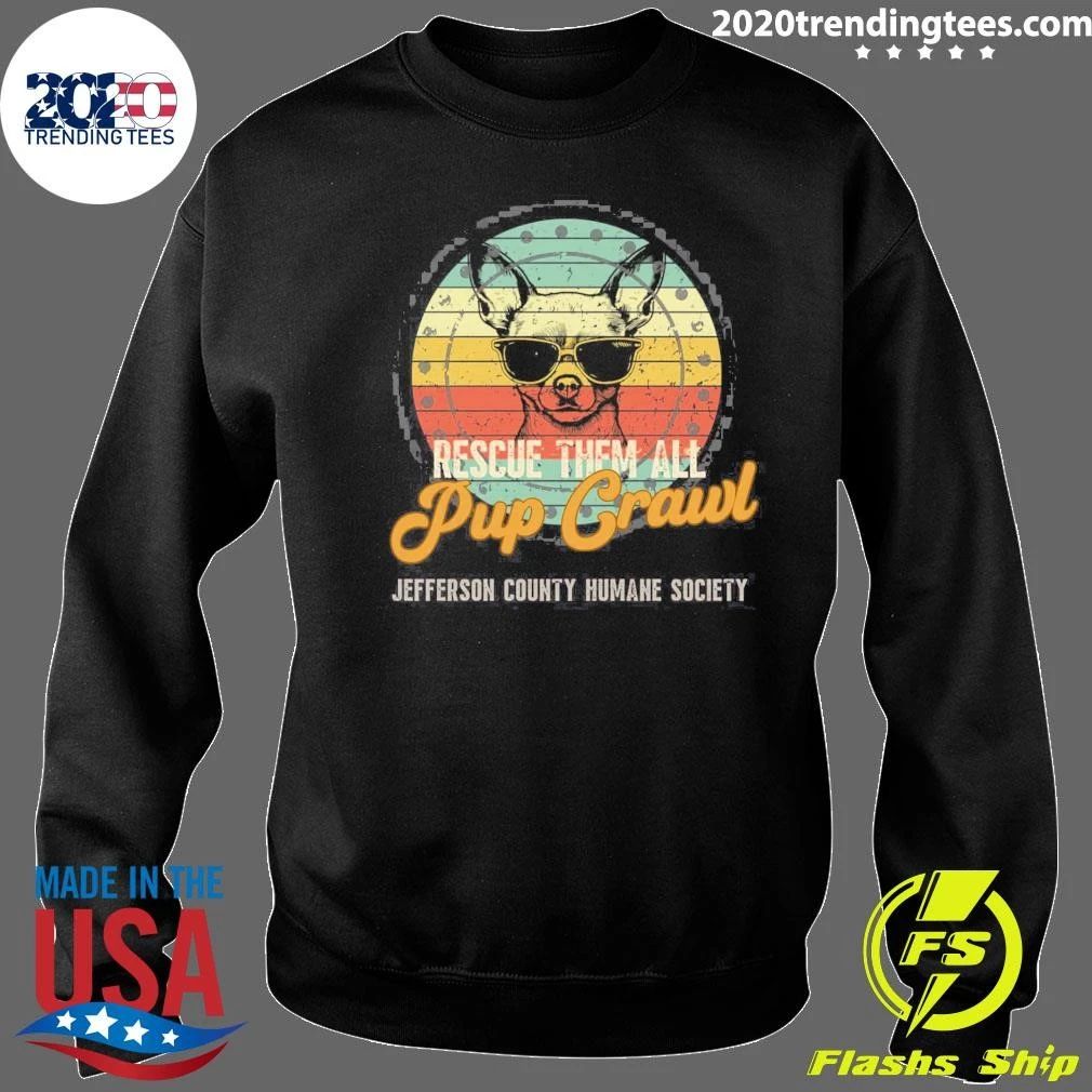 Chihuahua Dog Rescue Them All Pup Crawl Jefferson County Humane Society Shirt