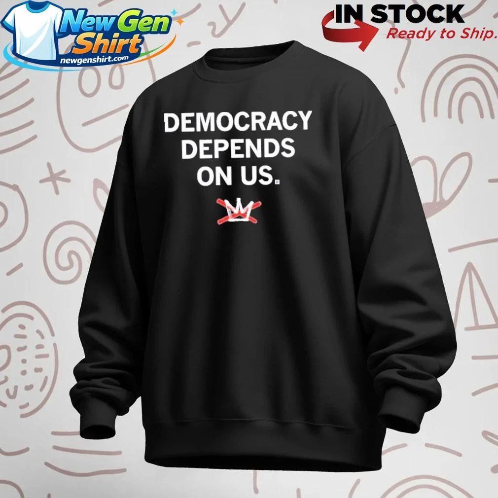 Democracy Depends On Us Shirt