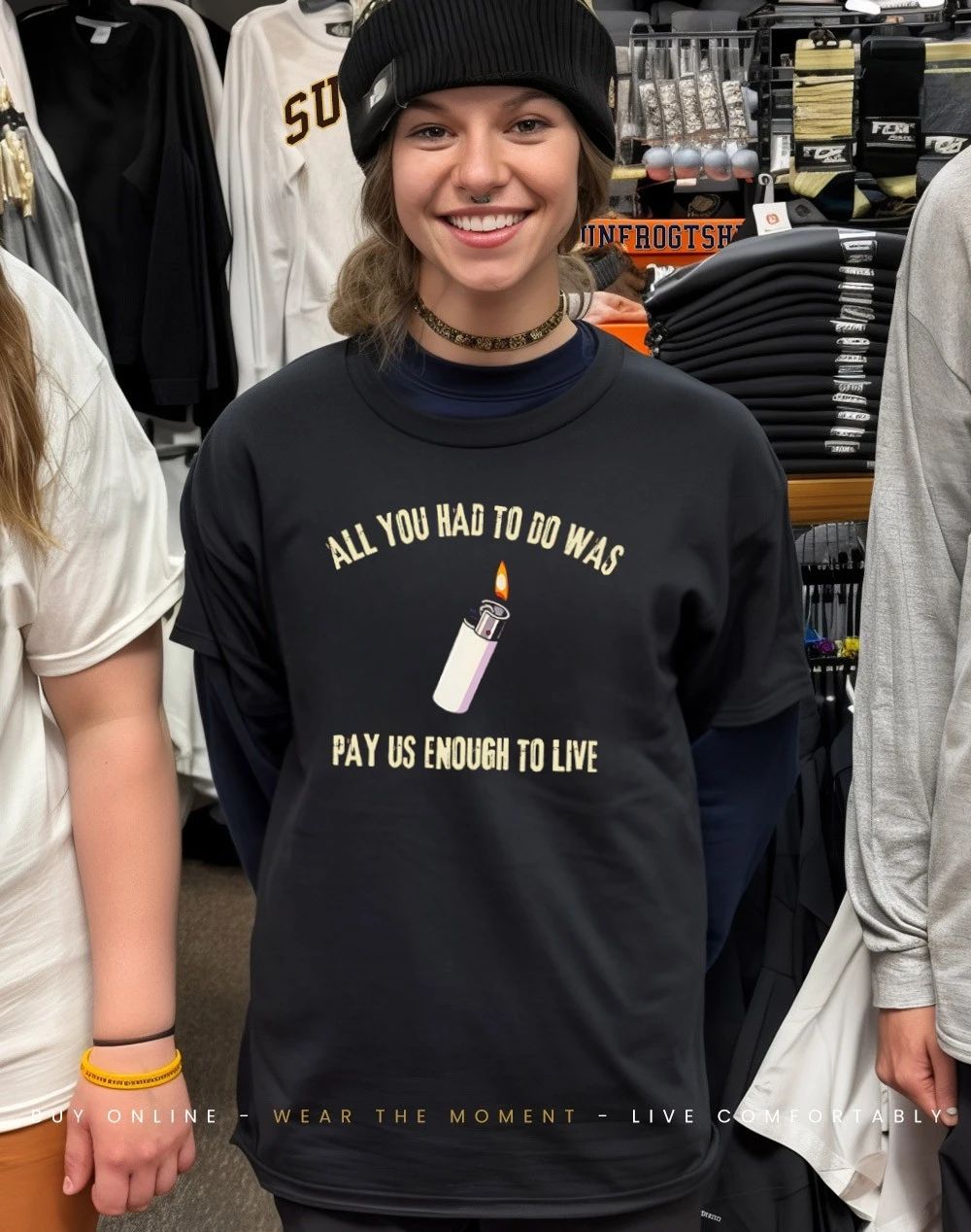 All You Had To Do Is Pay Us Enough To Live Shirt
