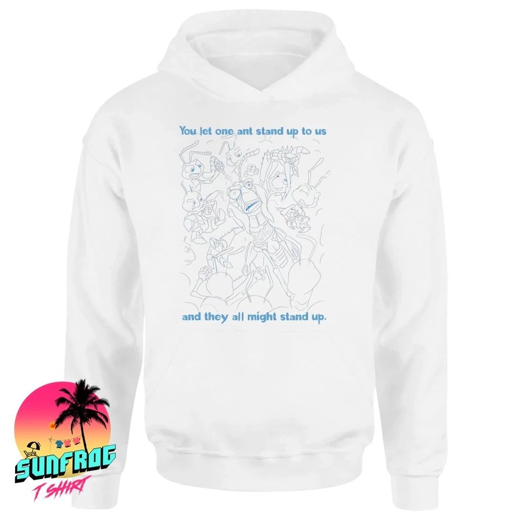 A Bug’s Life you let one ant stand up to us and they all might stand up shirt