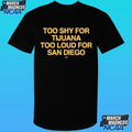 Too Shy For Tijuana Too Loud For San Diego Shirt