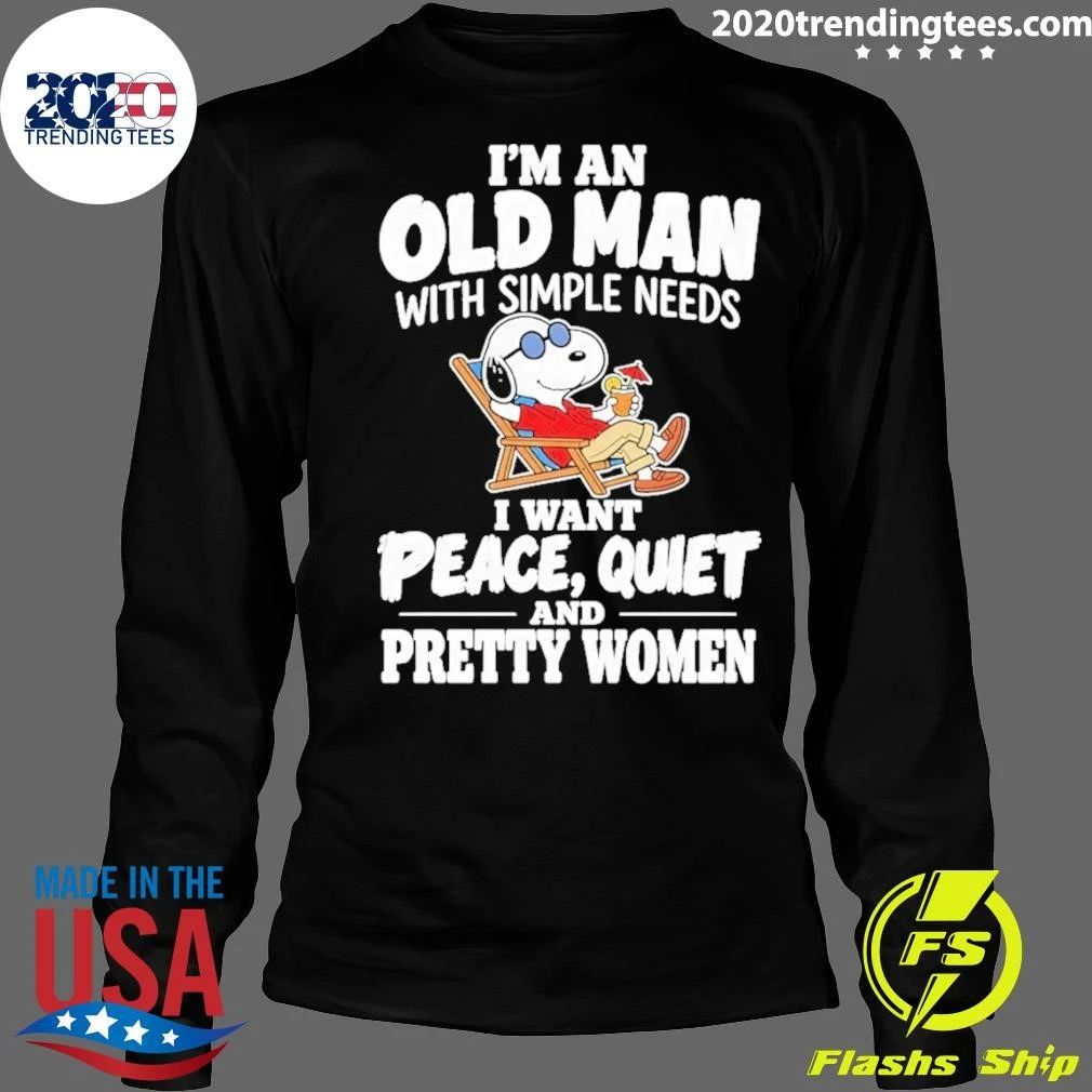 I’m An Old Man With Simple Needs Peace Quiet And Pretty Women Shirt