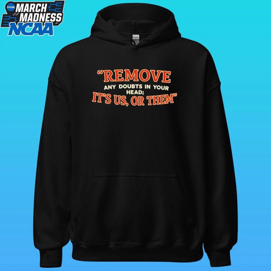Remove Any Doubts In Your Head It’s Us Or Them Shirt