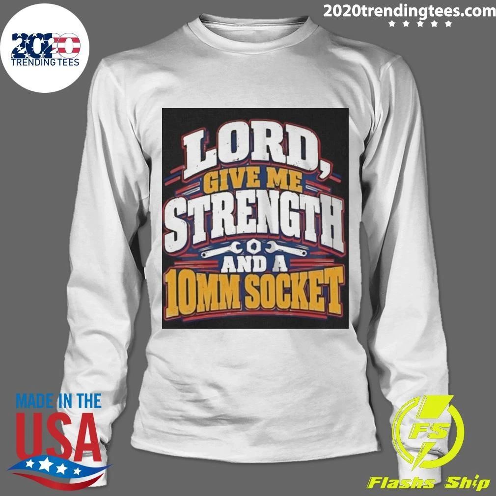 Lord Give Me Strength And A 10mm Socket Shirt