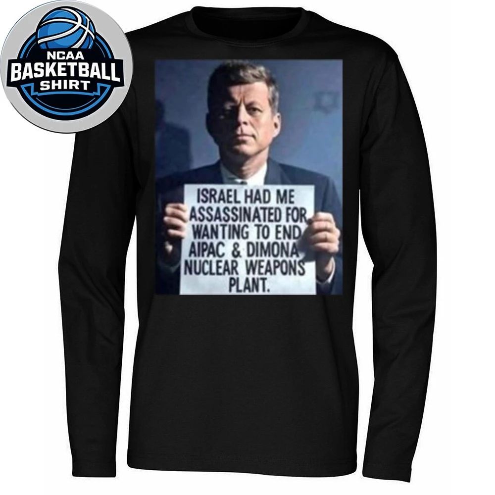 John F. Kennedy Israel Had Me Assassinated For Wanting To End Aipac Shirt
