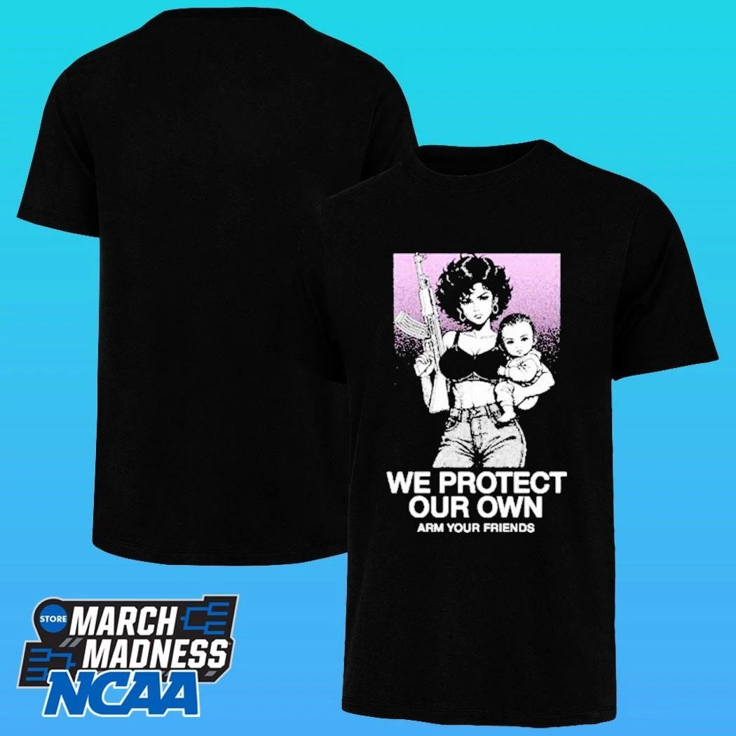We Protect Our Own Arm Your Friends Shirt