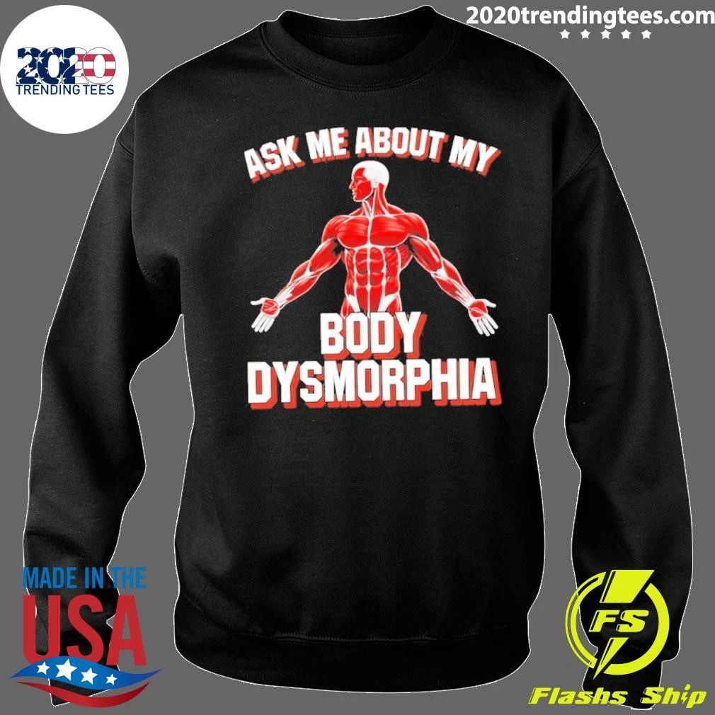 Ask Me About My Body Dysmorphia Gym Shirt