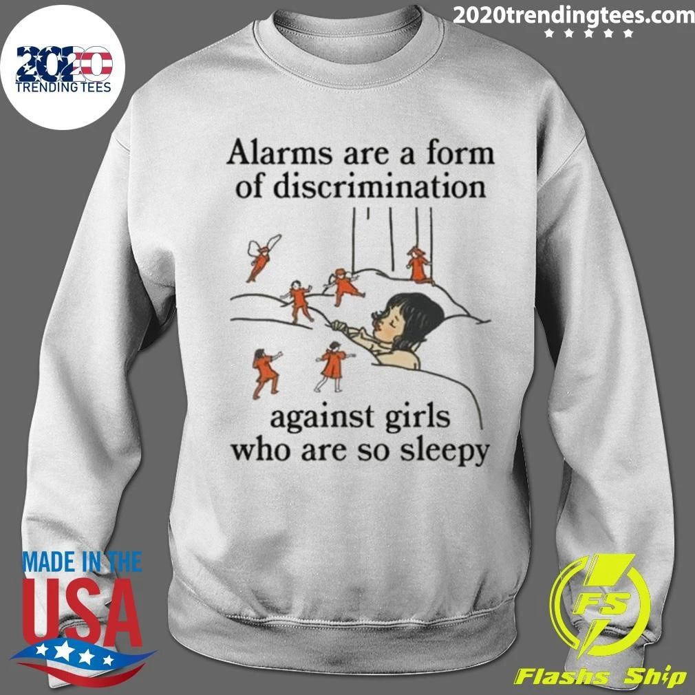 Alarms Are A Form Of Discrimination Against Girls Who Are So Sleepy Humorous Message Shirt
