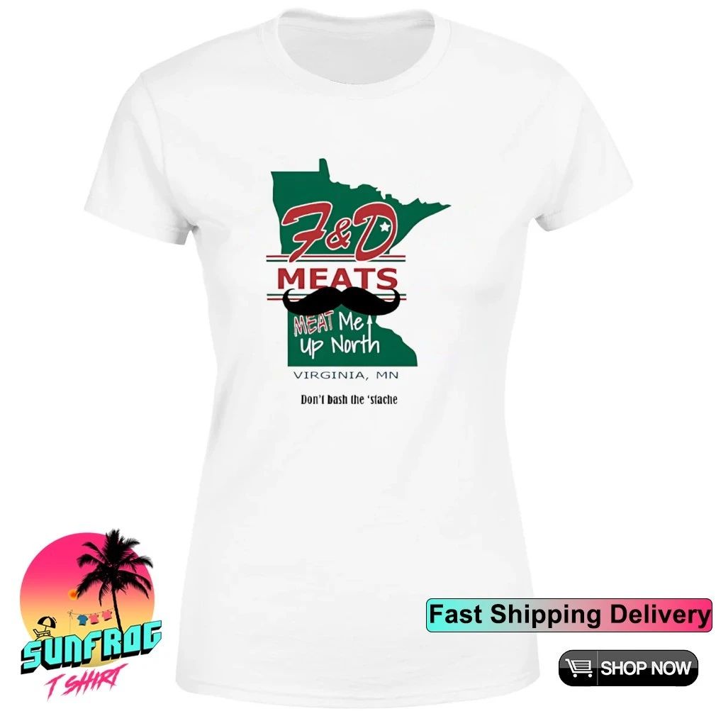 F&D Meats Meat me up North don’t bash the stache shirt