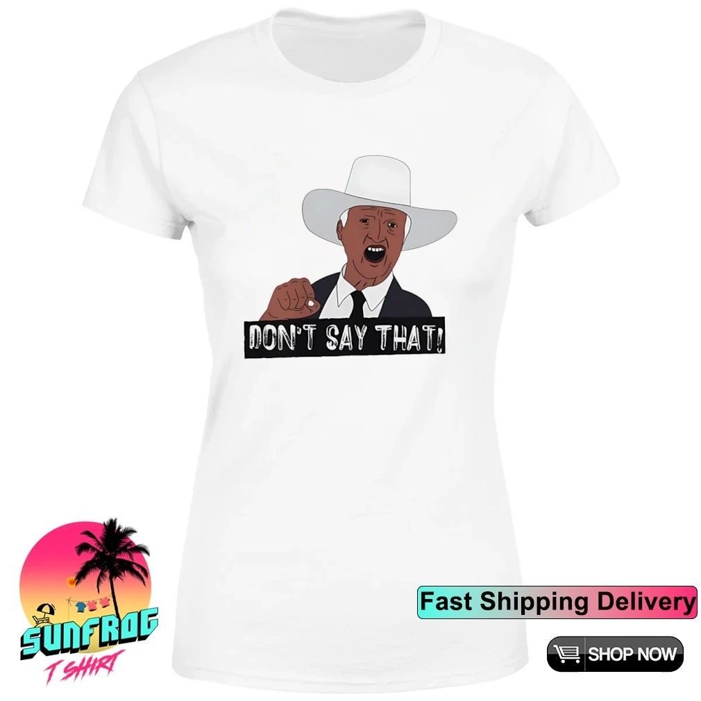 Bob Katter Don’t Say That shirt