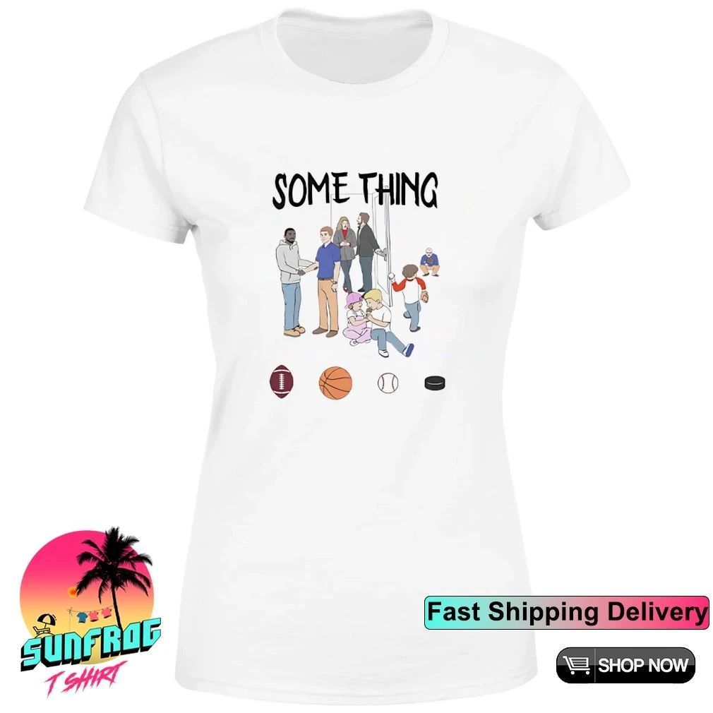 Some Things Are Bigger Than Sports Shirt