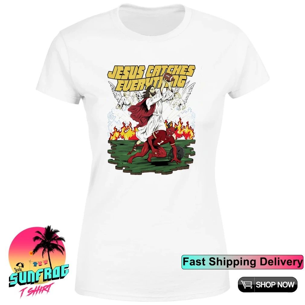Jesus Catches Everything Jesus Played Football graphic shirt