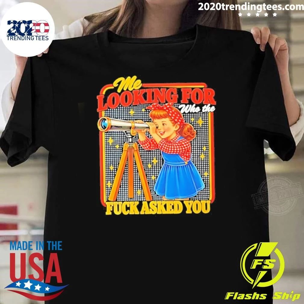 Me Looking For Who The Fuck Asked You Retro Meme Shirt