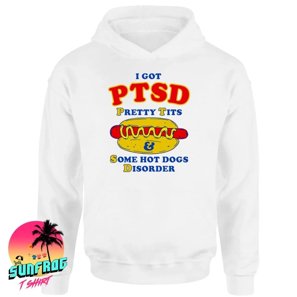 I Got PTSD Pretty Tits & Some Hot Dogs Disorder shirt
