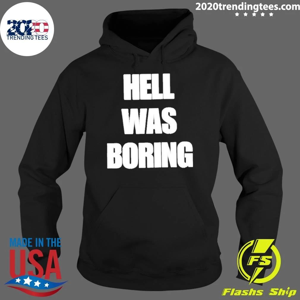 Hell Was Boring Shirt
