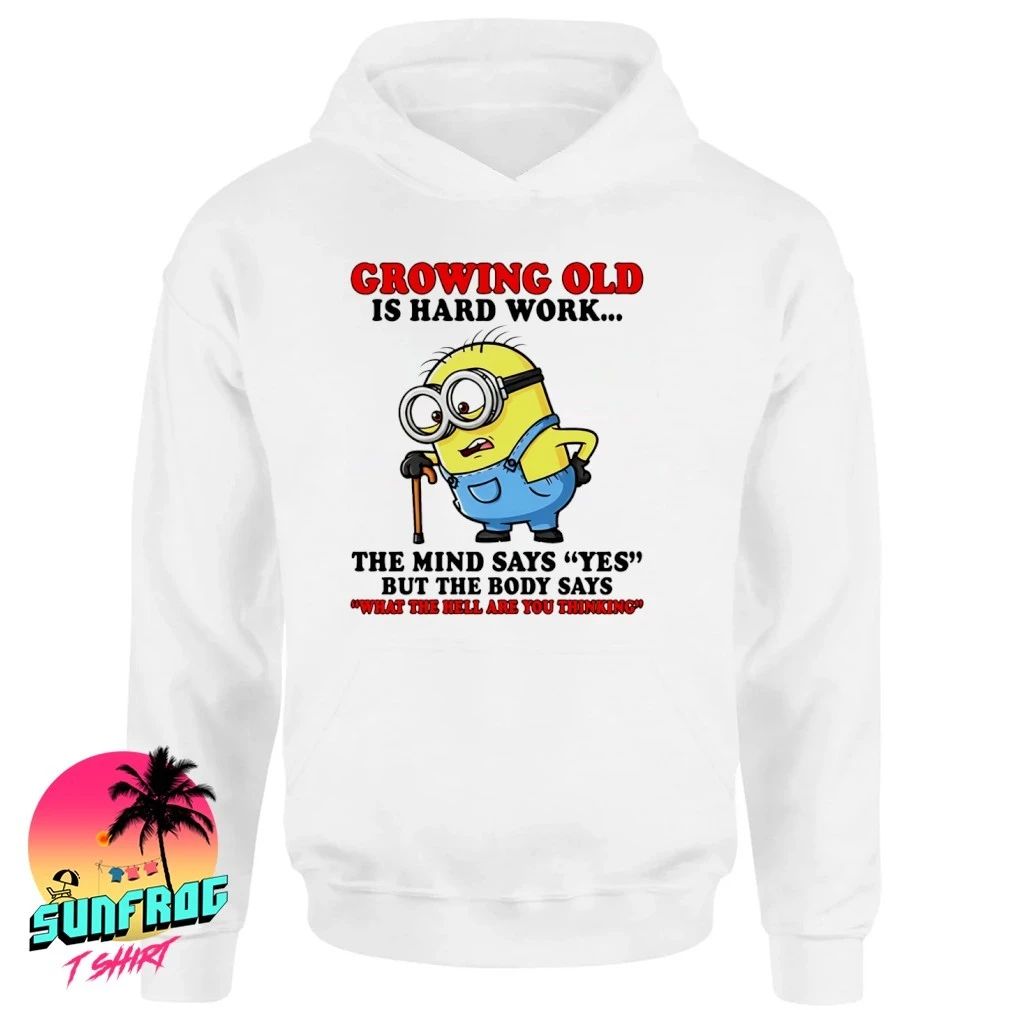 Growing old is hard work the mind says yes but the body says Minion shirt