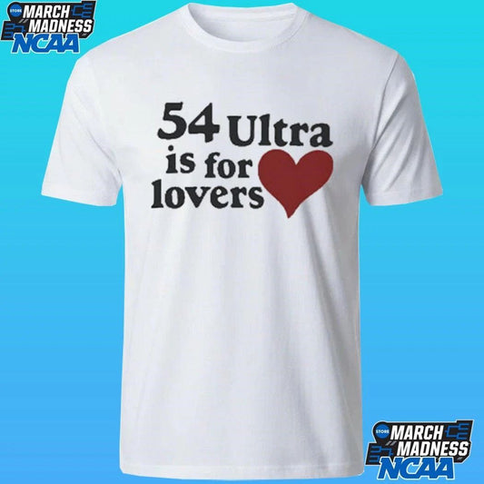 54 Ultra Is For Lovers Shirt
