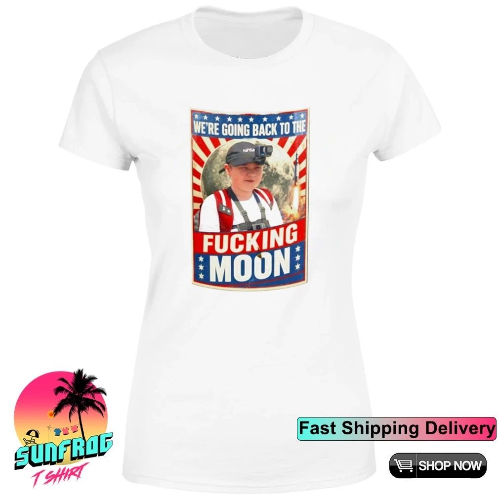 We’re Going Back to the Fucking Moon funny shirt